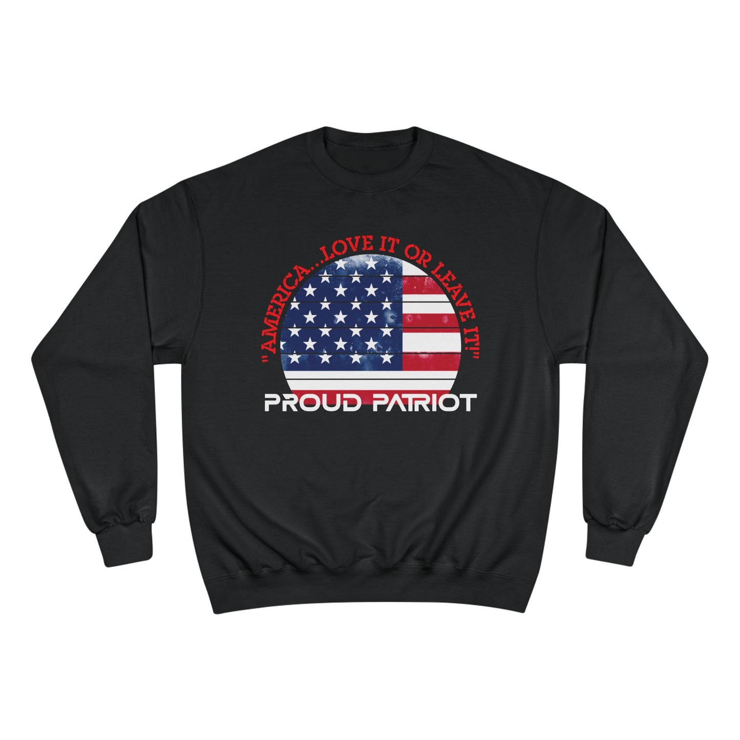 America...Love It Or Leave It Champion Sweatshirt - Front Design