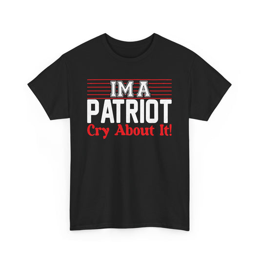 Im A Patriot, Cry About It Tee