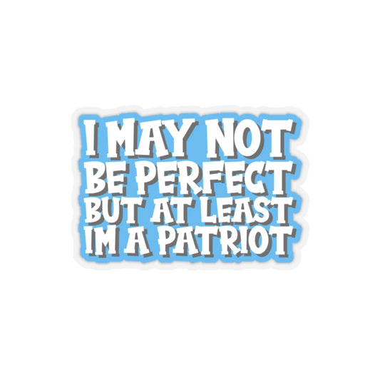 I May Not Be Perfect Patriot Sticker