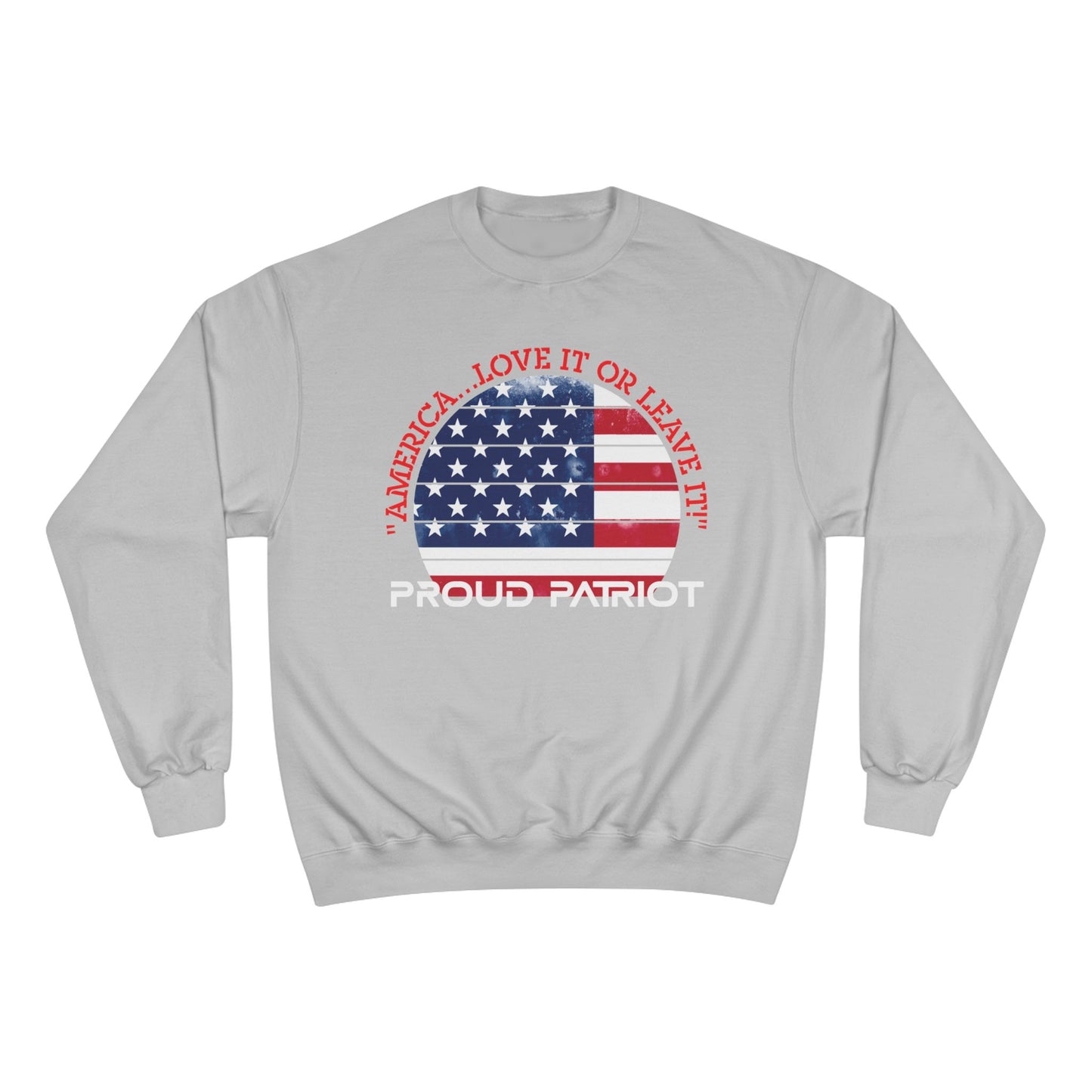 America...Love It Or Leave It Champion Sweatshirt - Front Design