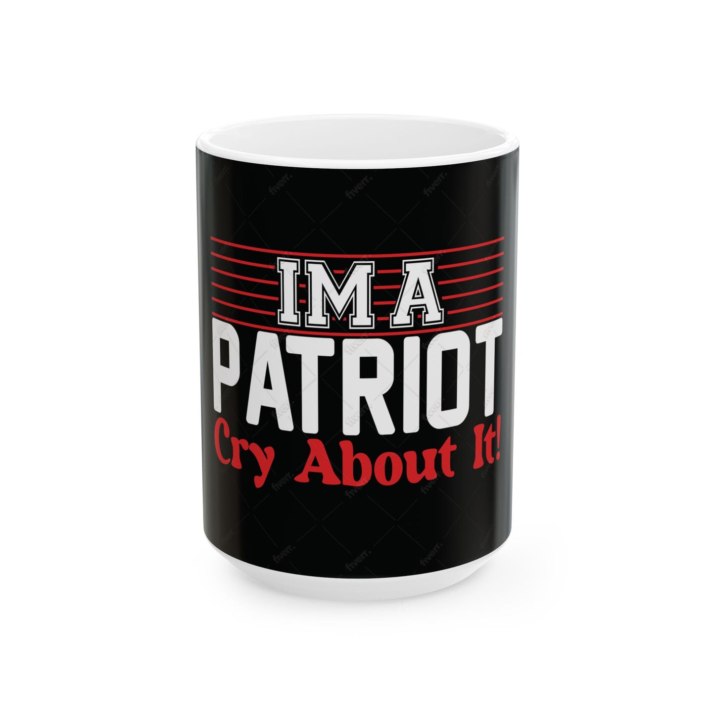 Im A Patriot, Cry About It Ceramic Coffee Mug