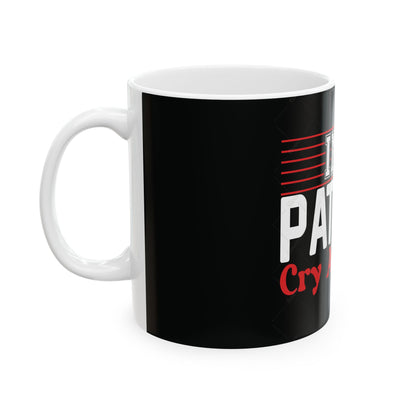 Im A Patriot, Cry About It Ceramic Coffee Mug