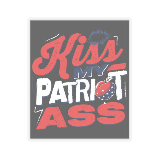 Kiss My Patriot Ass Patriot Sticker